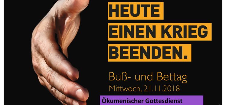 „Heute einen Krieg beenden!“ Ökumenischer Gottesdienst am Buß- und Bettag „Heute einen Krieg beenden!“ Ökumenischer Gottesdienst am Buß- und Bettag
